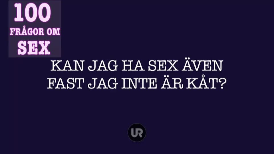 100 Frågor Om Sex Kan Man Ha Sex Utan Att Vara Kåt Ur Play